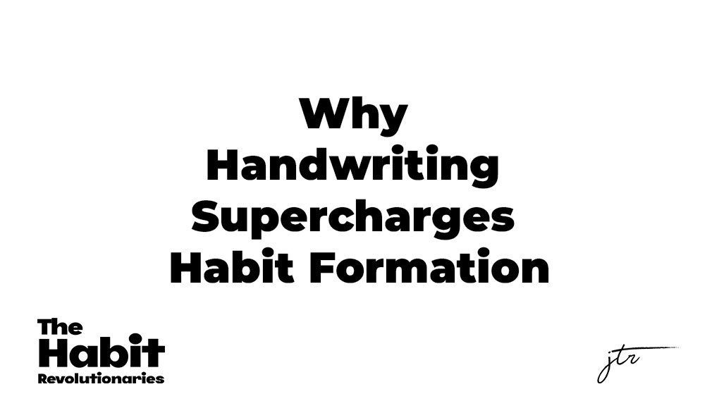 Why Handwriting Supercharges Habit Formation Not Type Writing