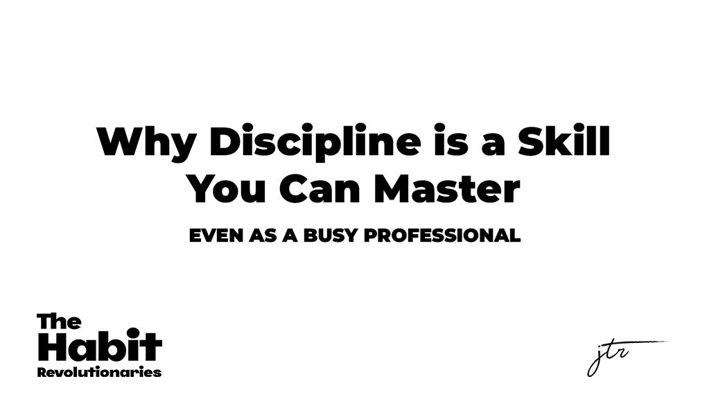 Why Discipline is a Skill You Can Master (Even as a Busy Professional)